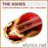The Ashes 2017 / 18 Ep / I Don't Like Cricket (I Love It)