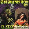 12 Step Rebels - Go Go Graveyard Rockin' With...