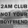 2am Club - Not Your Boyfriend - Single