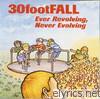 30 Foot Fall - Ever Revolving, Never Evolving