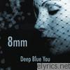 8mm - Deep Blue You