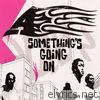 A - Something's Going On - Single