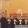 Aberdeen City - We Learned By Watching