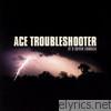 Ace Troubleshooter - It's Never Enough