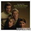 Acid House Kings - Sing Along With Acid House Kings (Deluxe Edition)
