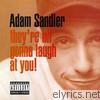 Adam Sandler - They're All Gonna Laugh at You!