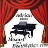 Adrian Plays Mozart and Beethoven