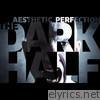 Aesthetic Perfection - The Dark Half (Remixes)