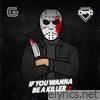 If You Wanna Be a Killer (feat. Amplify, JTR & Too Greezey) - EP