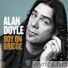 Alan Doyle - Boy On Bridge (Bonus Track Version)