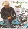 Alan Jackson - A Lot About Livin' (And a Little 'Bout Love)