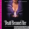 Death Becomes Her (Original Motion Picture Soundtrack) [The Deluxe Edition]