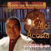 Alci Acosta - Serie Los Inmortales: 16 Éxitos de Oro (Remastered)
