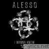 Alesso - I Wanna Know (feat. Nico & Vinz) [The Remixes] - Single