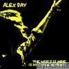 Alex Day - The World Is Mine (I Don't Know Anything)