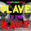 Slave To the Rave