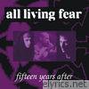 All Living Fear - Fifteen Years After