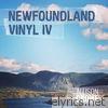 Newfoundland Vinyl IV