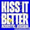 Kiss It Better (Acoustic Version) - Single
