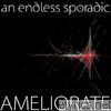 An Endless Sporadic - Ameliorate - EP