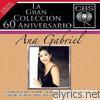Ana Gabriel - La Coleccion del 60 Aniverasrio CBS: Ana Gabriel
