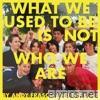 What We Used To Be Is Not Who We Are - Single