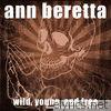 Ann Beretta - Wild, Young and Free
