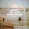 Here We Are Tomorrow - EP