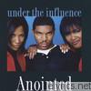 Anointed - Under the Influence