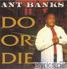 Ant Banks - Do or Die