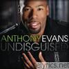 Anthony Evans - Undisguised (Deluxe Version)