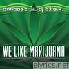 We Like Marijuana (feat. DJ A.L.E.X.) - EP