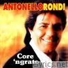 Antonello Rondi - Core 'ngrato