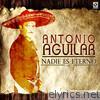 Antonio Aguilar - Nadie Es Eterno