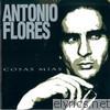 Antonio Flores - Cosas Mías