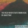 Arab Strap - The Week Never Starts Round Here
