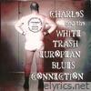 Charles & the White Trash European Blues Connection (feat. Charles & The White Trash European Blues Connection)