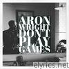 Aron Wright - Don't Play Games - Single