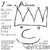 I'm A Prince By The Artist Still Known As Art Paul Schlosser