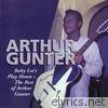 Arthur Gunter - Baby Let's Play House: The Best Of Arthur Gunter