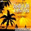 The Very Best of Arthur Lyman (The Sensual Sounds of Exotica)