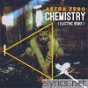 Astra Zero - Chemistry (Electric Remix) - Single