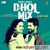 Dekhte Dekhte Dhol Mix - Single