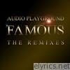 Audio Playground - Famous (The Remixes, Part 1)