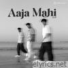 Aaja Mahi - Single
