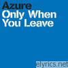 Azure - Only When You Leave