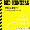 Bad Manners - Rare & Fatty
