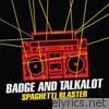 Badge & Talkalot - Spaghetti Blaster