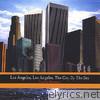 Los Angeles, los Angeles, the City By the Sea