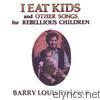 Barry Louis Polisar - I Eat Kids and Other Songs for Rebellious Children
